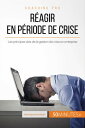 R?agir en p?riode de crise Les principes cl?s de la gestion de crise en entreprise