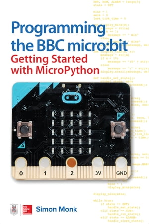 Programming the BBC micro:bit: Getting Started with MicroPython【電子書籍】[ Simon Monk ]