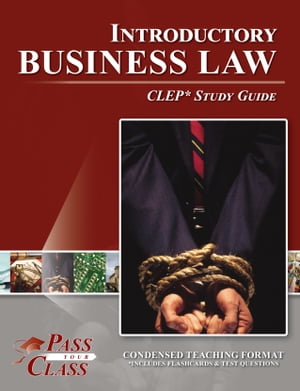 CLEP Introductory Business Law Test Study Guide【電子書籍】[ Pass Your Class Study Guides ]