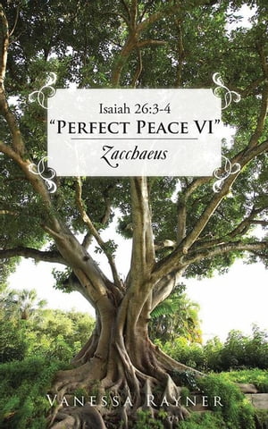 Isaiah 26:3-4 “Perfect Peace Vi” Zacchaeus【電子書籍】[ Vanessa Rayner ]