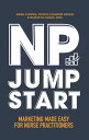 NP Jumpstart Marketing Made Easy for Nurse Practitioners【電子書籍】[ Krish Chopra, CEO/Co-Founder of NPHub ]