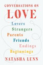 Conversations on Love Lovers, Strangers, Parents, Friends, Endings, Beginnings【電子書籍】 Natasha Lunn