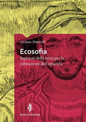 Ecosofia Sapienze della terra per la coltivazione dell'umanit?Żҽҡ[ Luciano Dottarelli ]