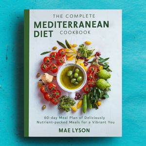 THE COMPLETE MEDITERRANEAN DIET COOKBOOK: 60-day Meal Plan of Deliciously Nutrient-packed meals for a Vibrant You