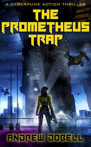 The Prometheus Trap A Cyberpunk Action Thriller