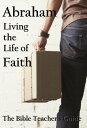 Abraham: Living the Life of Faith The Bible Teac