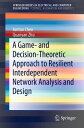 A Game- and Decision-Theoretic Approach to Resilient Interdependent Network Analysis and Design【電子書籍】 Juntao Chen