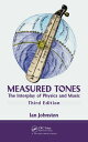 Measured Tones The Interplay of Physics and Music, Third Edition【電子書籍】[ Ian John...