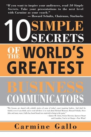 10 Simple Secrets of the World's Greatest Business Communicators