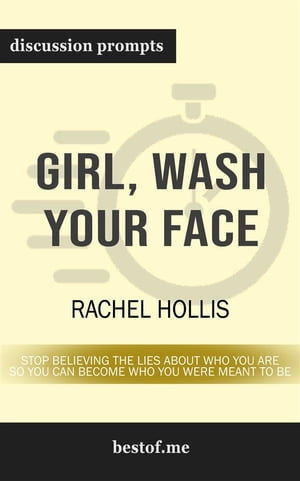 Girl, Wash Your Face: Stop Believing the Lies About Who You Are so You Can Become Who You Were Meant to Be: Discussion Prompts