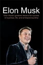 Elon Musk Elon Musk's greatest lessons for success in business, life, and entrepreneurship