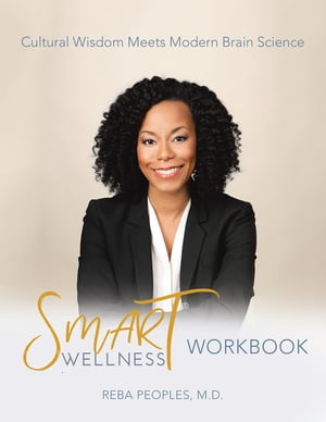Smart Wellness? Workbook Cultural Wisdom Meets Modern Brain Science【電子書籍】[ Reba Peoples M.D. ]
