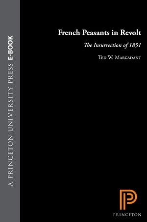 French Peasants in Revolt The Insurrection of 1851