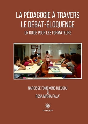 La p?dagogie ? travers le d?bat-?loquence Un guide pour les formateurs