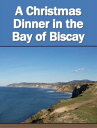 A Christmas Dinner in the Bay of Biscay【電子書籍】[ Ano ...