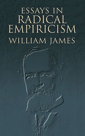 Essays in Radical Empiricism【電子書籍】 William James