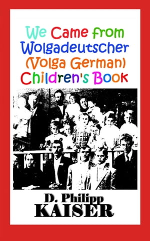 We Came from Wolgadeutscher (Volga German) Children's Book【電子書籍】[ D. Philipp Kaiser ]