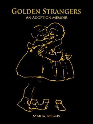 Golden Strangers An Adoption Memoir【電子書