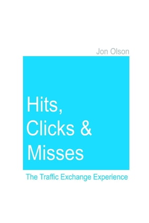 Hits, Clicks and Misses: The Traffic Exchange ExperienceŻҽҡ[ Jon Olson ]