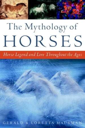 ŷKoboŻҽҥȥ㤨The Mythology of Horses Horse Legend and Lore Throughout the AgesŻҽҡ[ Gerald Hausman ]פβǤʤ912ߤˤʤޤ