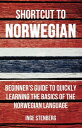 Shortcut to Norwegian: Beginner 039 s Guide to Quickly Learning the Basics of the Norwegian Language【電子書籍】 Inge Stenberg