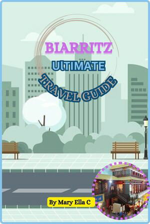 BIARRITZ ULTIMATE TRAVEL GUIDE