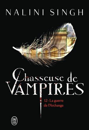 Chasseuse de vampires (Tome 12) - La guerre de l'ArchangeŻҽҡ[ Nalini Singh ]