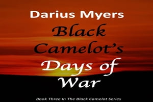 Black Camelot's Days of War (Book #3)【電子書籍】[ Darius Myers ]