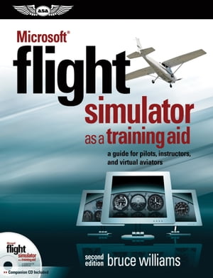 Microsoft? Flight Simulator as a Training Aid a guide for pilots, instructors, and virtual aviators【電子書籍】[ Bruce Williams ]