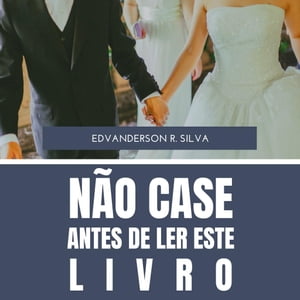 N?o case antes de ler este livro Depois n?o diga que n?o avisei【電子書籍】[ EDVANDERSON SILVA ]