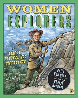 Women Explorers Perils, Pistols, and Petticoats 【電子書籍】 Julia Cummins