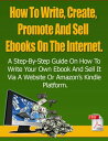 How To Write, Create, Promote And Sell Ebooks On
