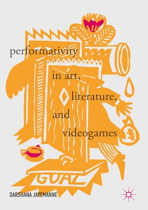 Performativity in Art, Literature, and Videogames