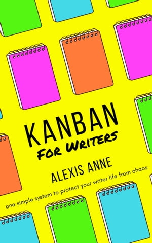 Kanban For Writers【電子書籍】[ Alexis Anne ]