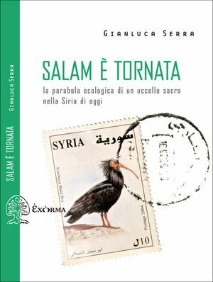 Salam ? tornata La parabola ecologica di un uccello sacro nella Siria di oggi【電子書籍】[ Gianluca Serra ]