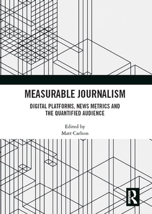 Measurable Journalism Digital Platforms, News Metrics and the Quantified Audience