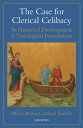 The Case for Clerical Celibacy, Second Edition Its Historical Development and Theological Foundations