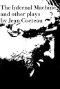 The Infernal Machine: & Other Plays【電子書籍】[ Jean Cocteau ]