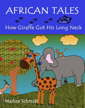 African Tales: How Giraffe Got His Long NeckŻҽҡ[ Marlize Schmidt ]