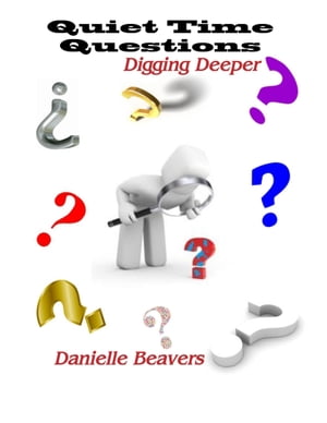 Quiet Time Questions: Digging Deeper【電子書籍】[ Danielle Beavers ]
