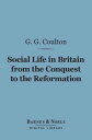 Social Life in Britain From the Conquest to the Reformation (Barnes Noble Digital Library)【電子書籍】 G. G. Coulton