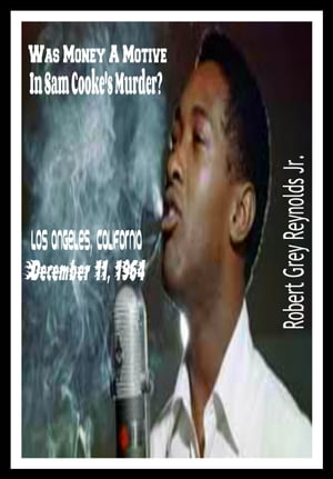 Was Money A Motive In Sam Cooke's Murder? Los Angeles, California December 11, 1964