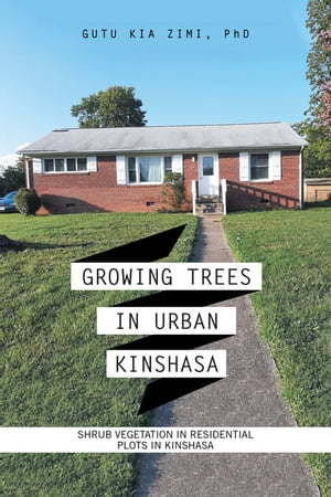 ŷKoboŻҽҥȥ㤨Growing Trees in Urban Kinshasa Shrub Vegetation in Residential Plots in KinshasaŻҽҡ[ Gutu Kia Zimi PhD ]פβǤʤ552ߤˤʤޤ