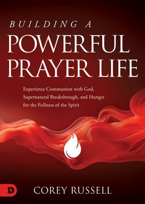 Building a Powerful Prayer Life