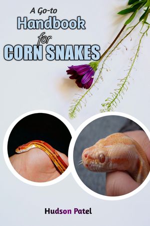 A GO-TO HANDBOOK FOR CORN SNAKES