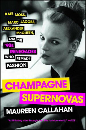 Champagne Supernovas Kate Moss, Marc Jacobs, Alexander McQueen, and the '90s Renegades Who Remade Fashion【電子書籍】[ Maureen..