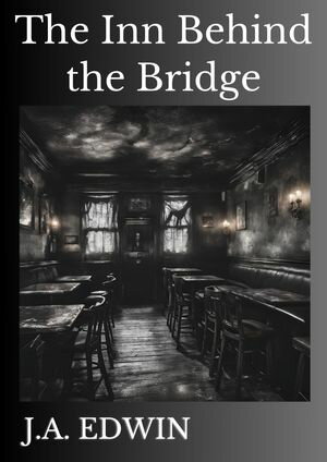 The Inn Behind the Bridge A ghost story【電子書籍】[ J.A. Edwin ]