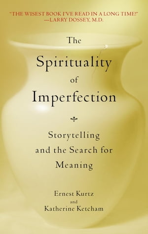 The Spirituality of Imperfection Storytelling and the Search for Meaning【電子書籍】[ Ernest Kurtz ]