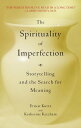 The Spirituality of Imperfection Storytelling and the Search for Meaning