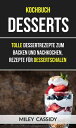 ŷKoboŻҽҥȥ㤨Kochbuch: Desserts: Tolle Dessertrezepte zum Backen und Nachkochen, Rezepte f?r DessertschalenŻҽҡ[ Miley Cassidy ]פβǤʤ363ߤˤʤޤ